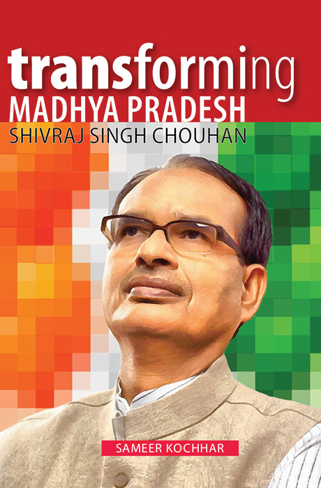 Transforming Madhya Pradesh – Shivraj Singh Chouhan